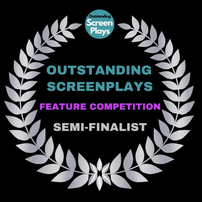 OUTSTANDING SCREENPLAYS - SEMIFINALIST