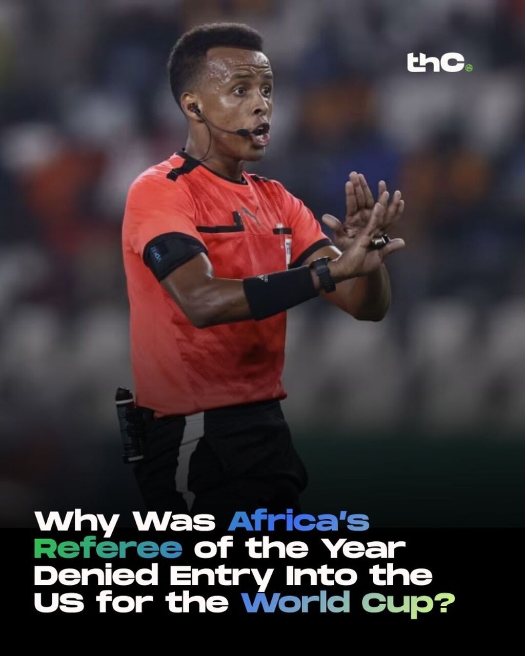 Why Was Africa&rsquo;s Referee of the Year Denied Entry Into the US for the World Cup?