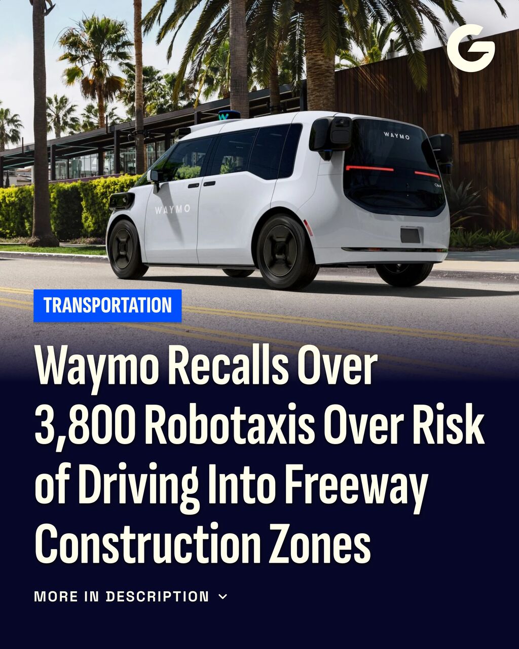 Waymo Recalls Over 3,800 Robotaxis Over Risk of Driving Into Freeway Construction Zones