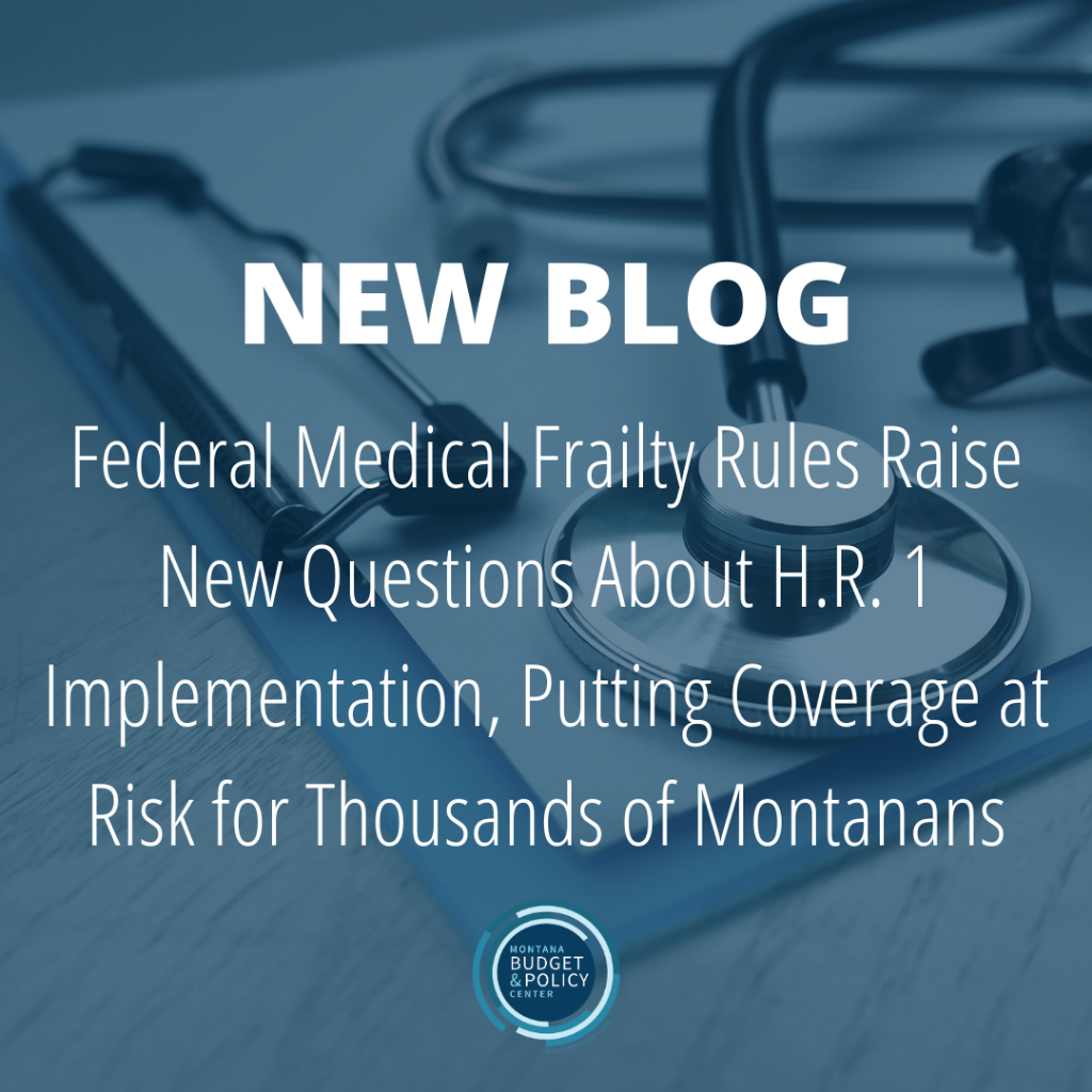 NEW BLOG: Federal Medical Frailty Rules Raise New Questions About H.R. 1 Implementation, Putting Coverage at Risk for Thousands of Montanans 