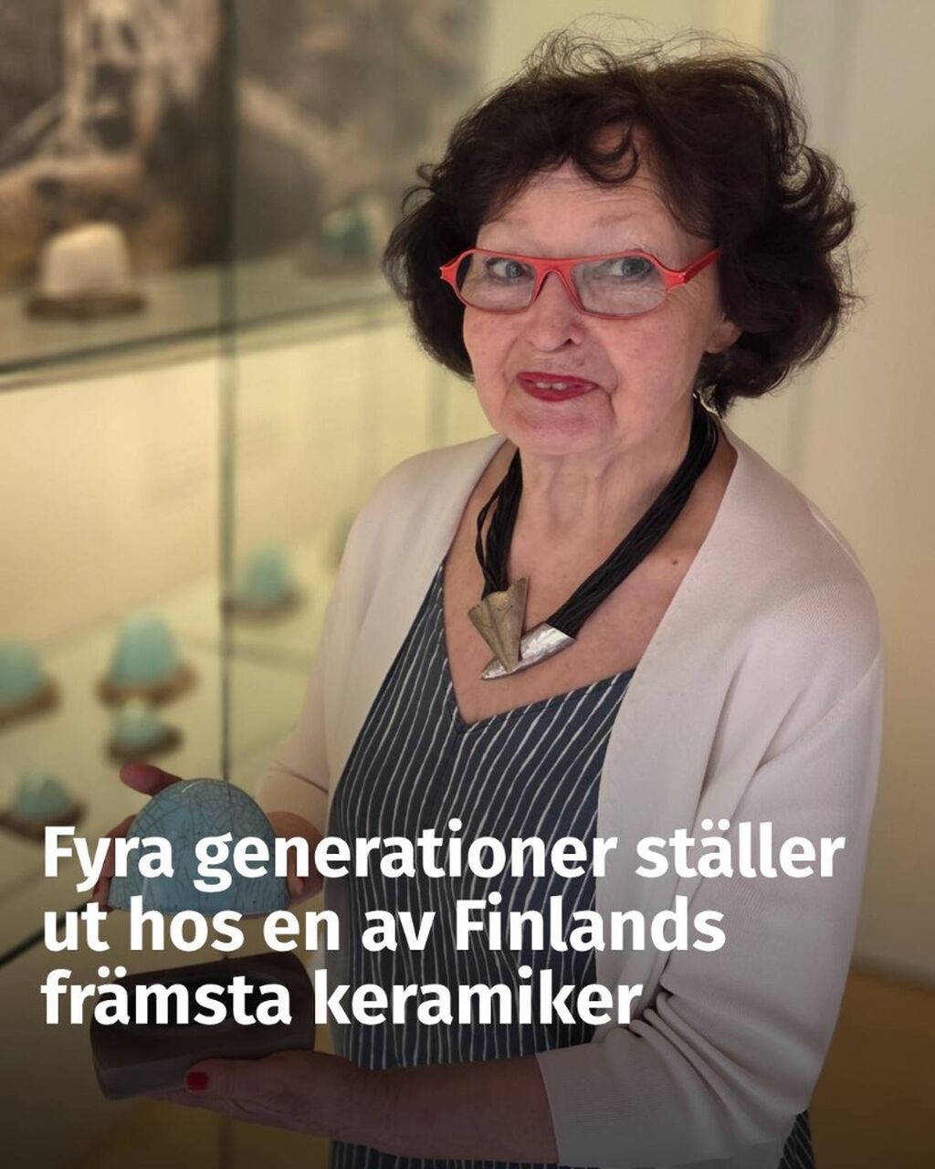 Fyra generationer st&auml;ller ut hos en av Finlands fr&auml;msta keramiker