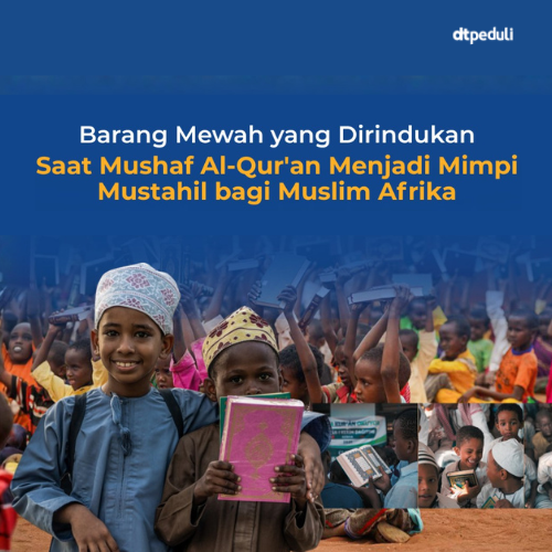 Barang Mewah yang Dirindukan: Saat Mushaf Al-Qur'an Menjadi Mimpi Mustahil bagi Muslim Afrika