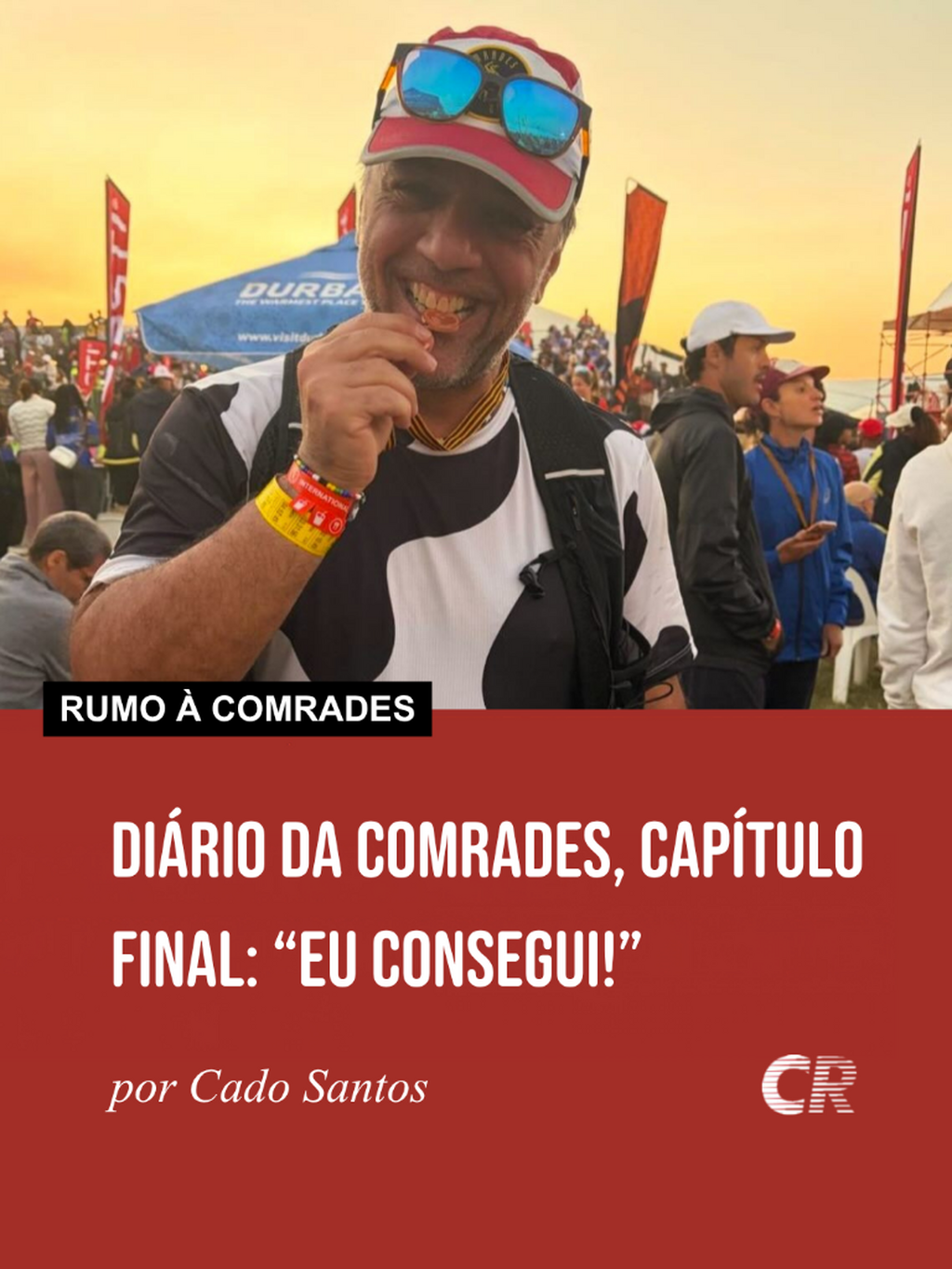 Di&aacute;rio da Comrades, cap&iacute;tulo final: &ldquo;Eu consegui!&rdquo;