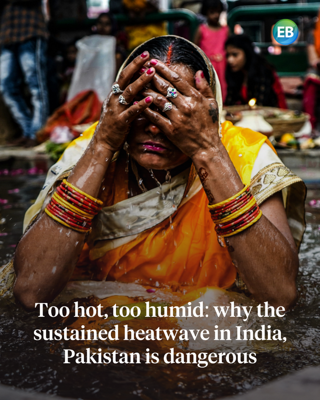 Too hot, too humid: why the sustained heatwave in India, Pakistan is dangerous