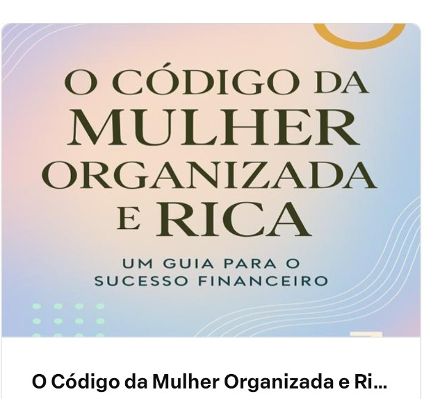 C&oacute;digo da Mulher Organizada e Rica &ndash; R$69,90