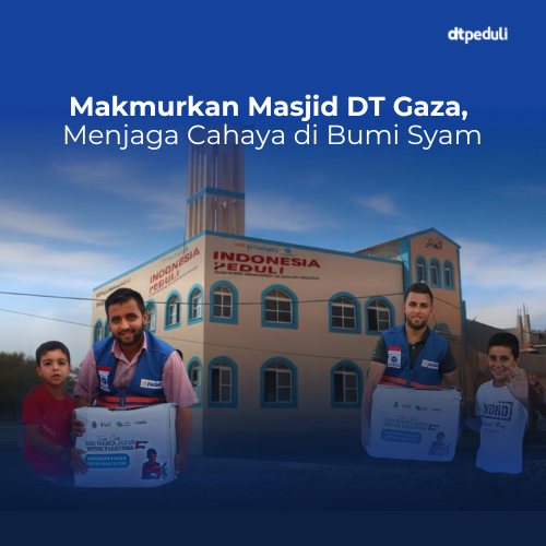 Makmurkan Masjid DT Gaza, Menjaga Cahaya di Bumi Syam