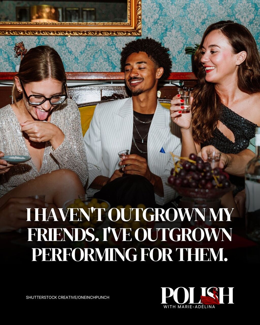 I Haven't Outgrown My Friends. I've Outgrown Performing for Them.