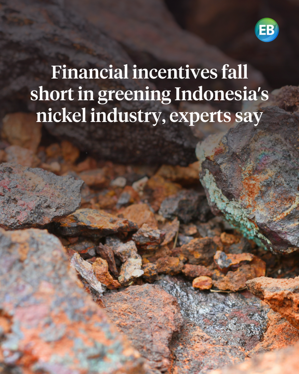 Financial incentives fall short in greening Indonesia&rsquo;s nickel industry, experts say