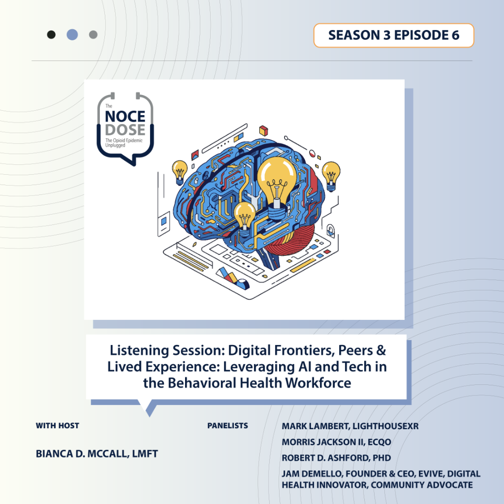 The NOCE Dose S3 E6: Listening Session: Digital Frontiers, Peers & Lived Experience: Leveraging AI and Tech in the Behavioral Health Workforce