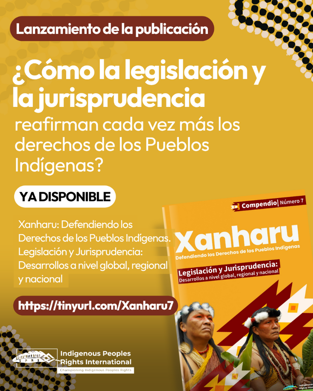 Xanharu || Defendiendo los Derechos de los Pueblos Ind&iacute;genas. Legislaci&oacute;n y Jurisprudencia: Desarrollos a nivel global, regional y nacional (N&uacute;mero 7)
