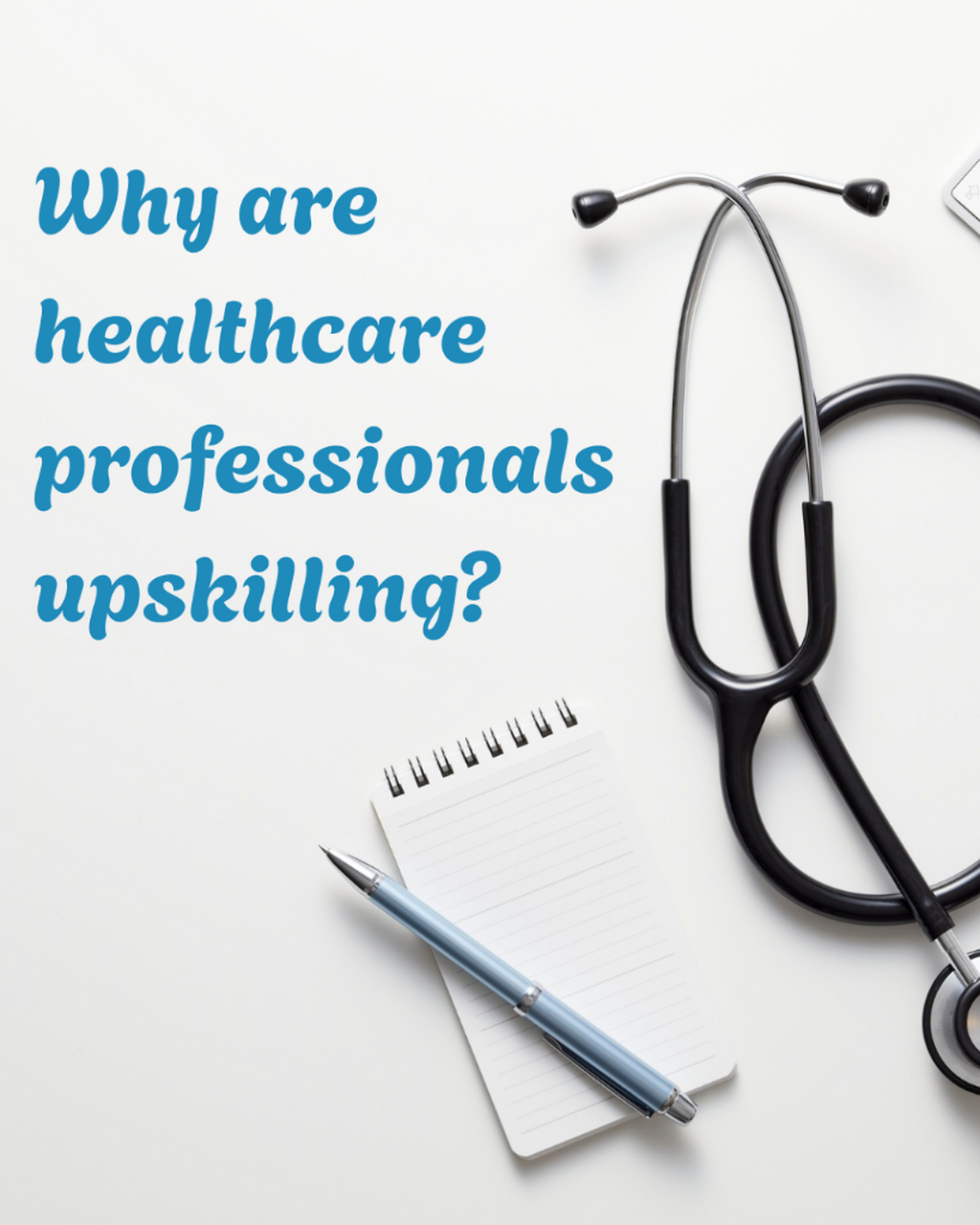 Why are healthcare professionals upskilling?