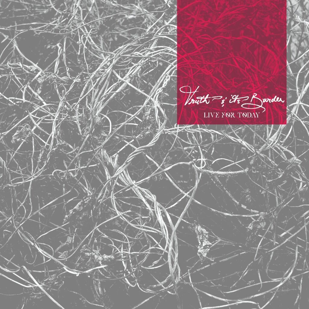 Buy / Stream Truth & It's Burden - Live For Today