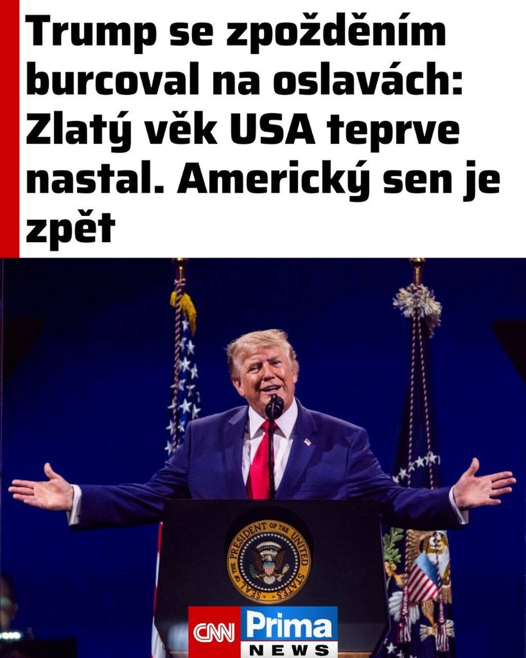 Trump se zpožděn&iacute;m burcoval na oslav&aacute;ch: Zlat&yacute; věk USA teprve nastal. Americk&yacute; sen je zpět