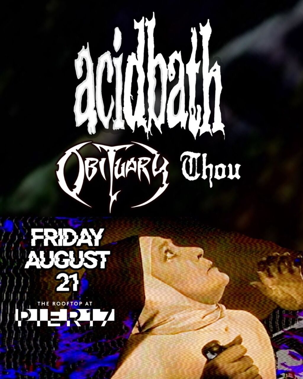 ACID BATH OBITUARY AND THOU LIVE AT PIER 17