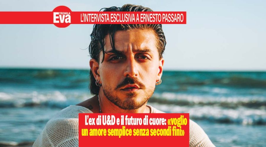 Ernesto Passaro, la verit&agrave;: Voglio un amore semplice e vero!