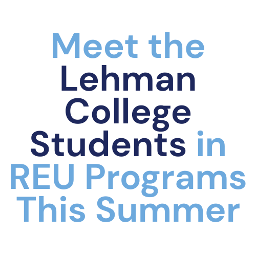 Meet The Lehman College Students Participating in REU Programs
