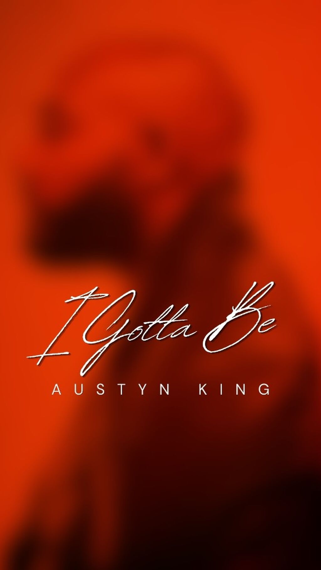 Austyn King - I Gotta Be