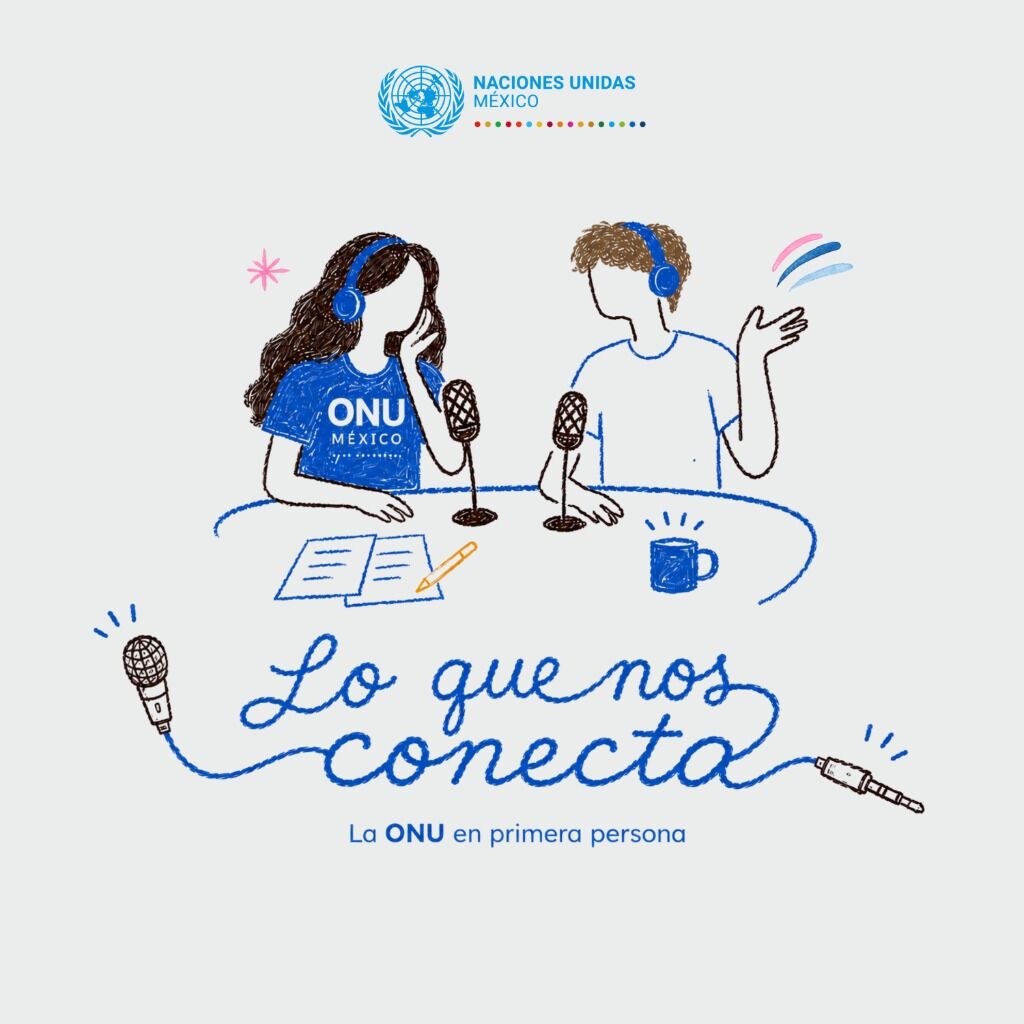 Podcast Lo que nos conecta. La ONU en primera persona. 