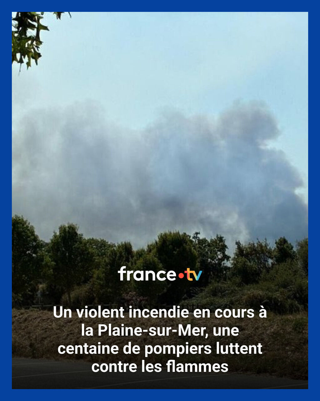 Un violent incendie en cours &agrave; la Plaine-sur-Mer, une centaine de pompiers luttent contre les flammes