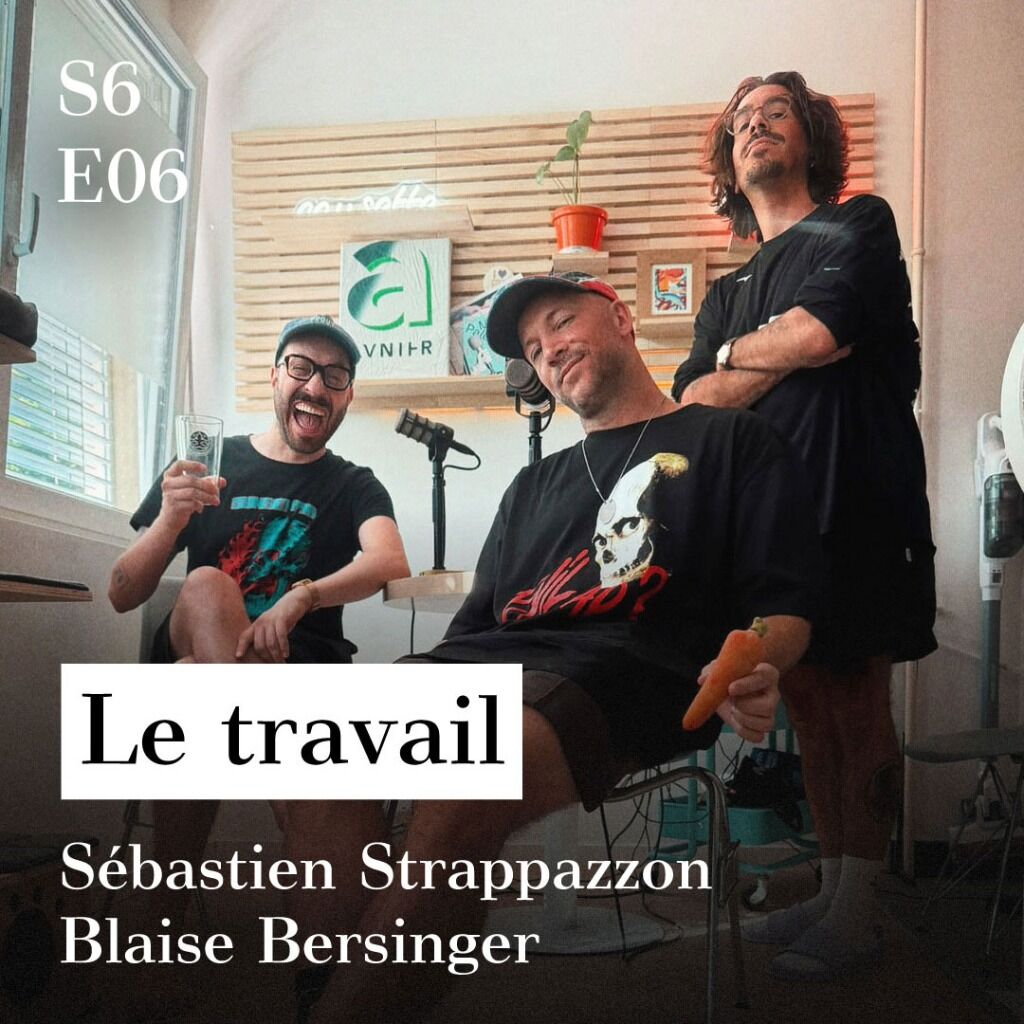 S6-E06 - Le travail (avec S&eacute;bastien Strappazzon & Blaise Bersinger)
