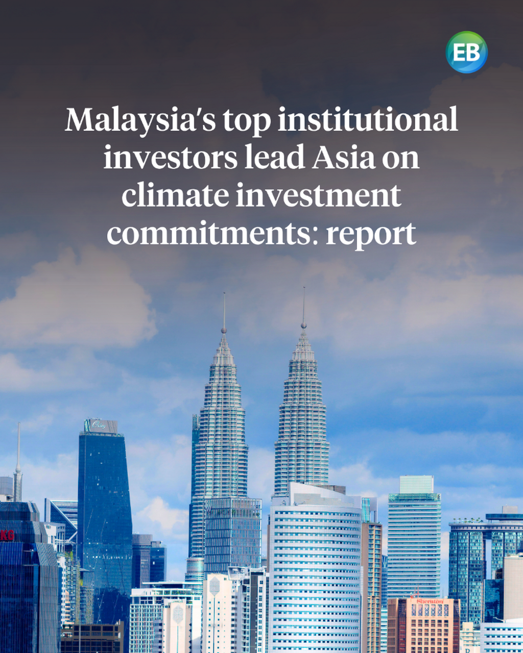Malaysia&rsquo;s top institutional investors lead Asia on climate investment commitments: report