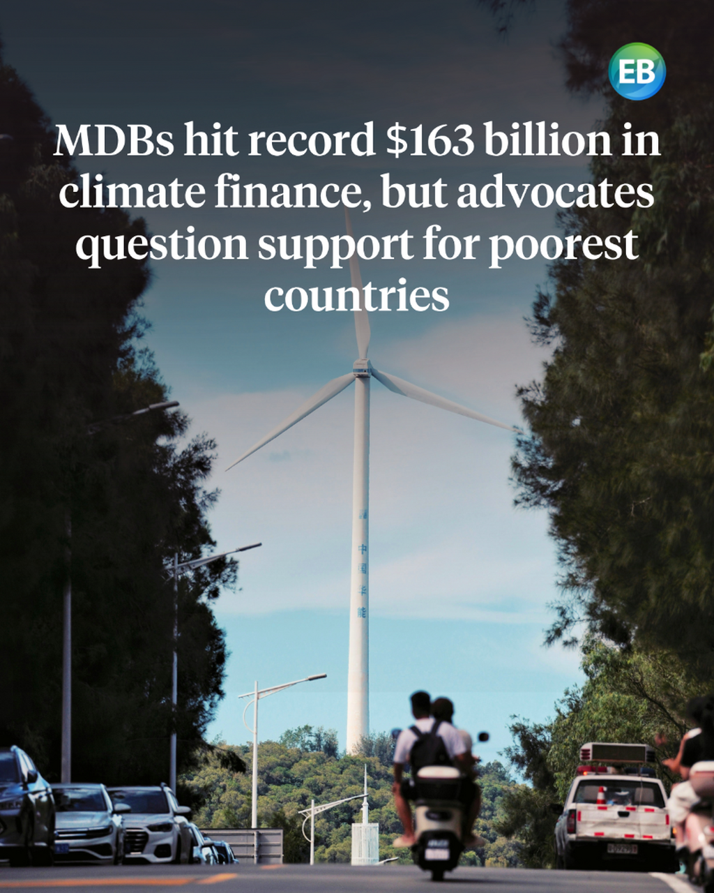MDBs hit record $163bn in climate finance, but advocates question support for poorest countries