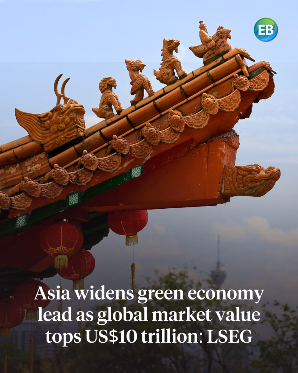 Asia widens green economy lead as global market value tops US$10 trillion: LSEG