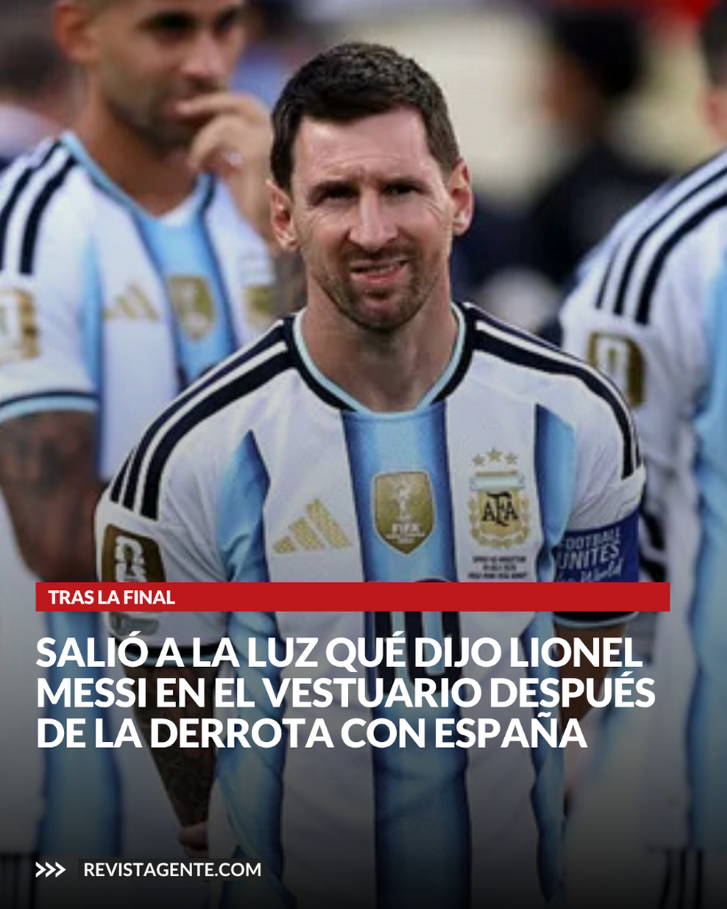 Sali&oacute; a la luz qu&eacute; dijo Lionel Messi en el vestuario despu&eacute;s de la derrota con Espa&ntilde;a en la final del Mundial 2026