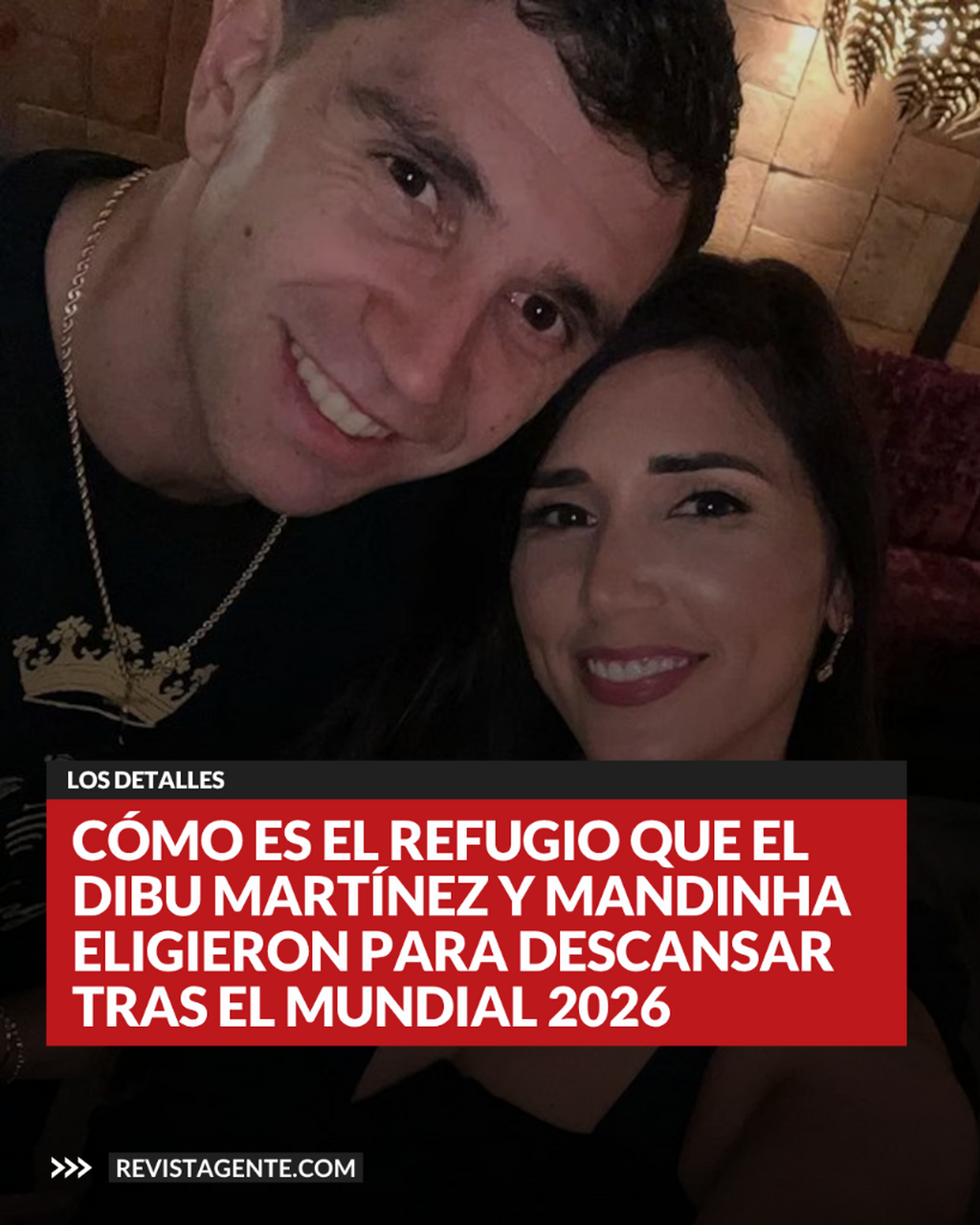 C&oacute;mo es el refugio que el Dibu Mart&iacute;nez y Mandinha eligieron para descansar tras el Mundial 2026