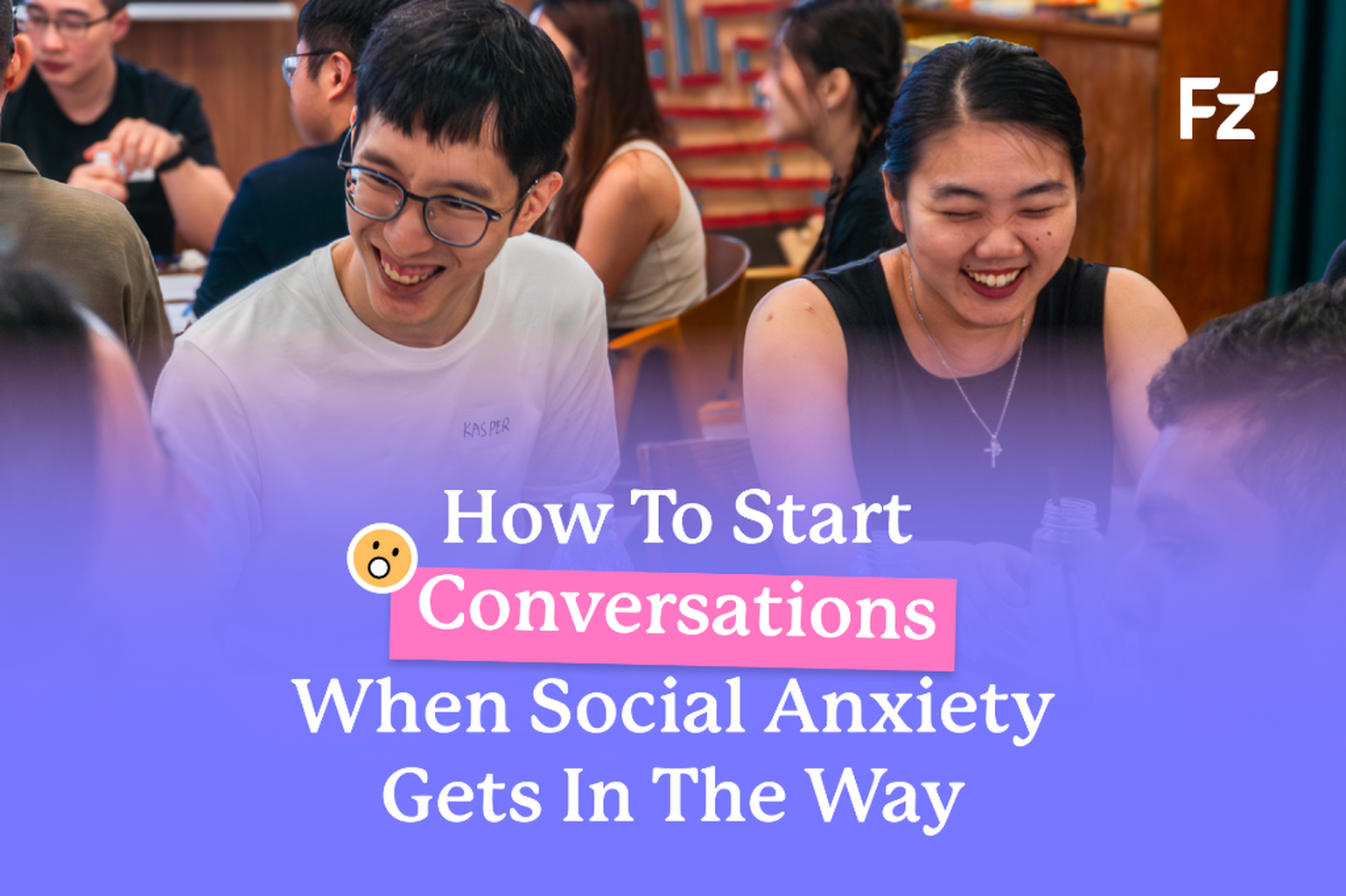 Blogpost: How to Start Conversations When Social Anxiety Gets in the Way