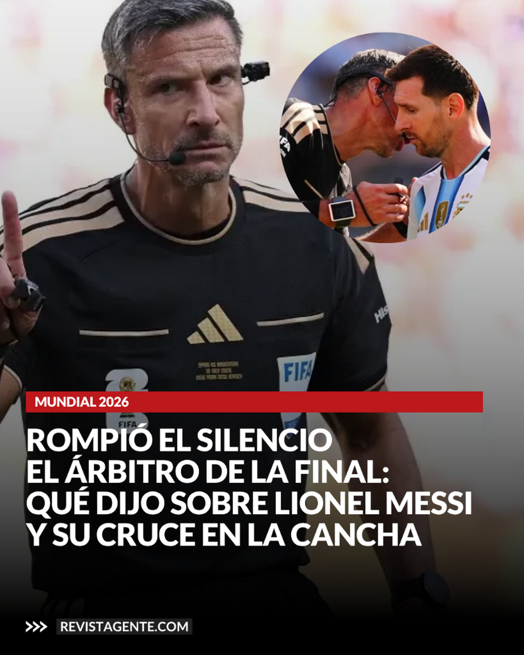 Rompi&oacute; el silencio el &aacute;rbitro de la final del Mundial 2026: qu&eacute; dijo sobre Lionel Messi y su cruce en la cancha