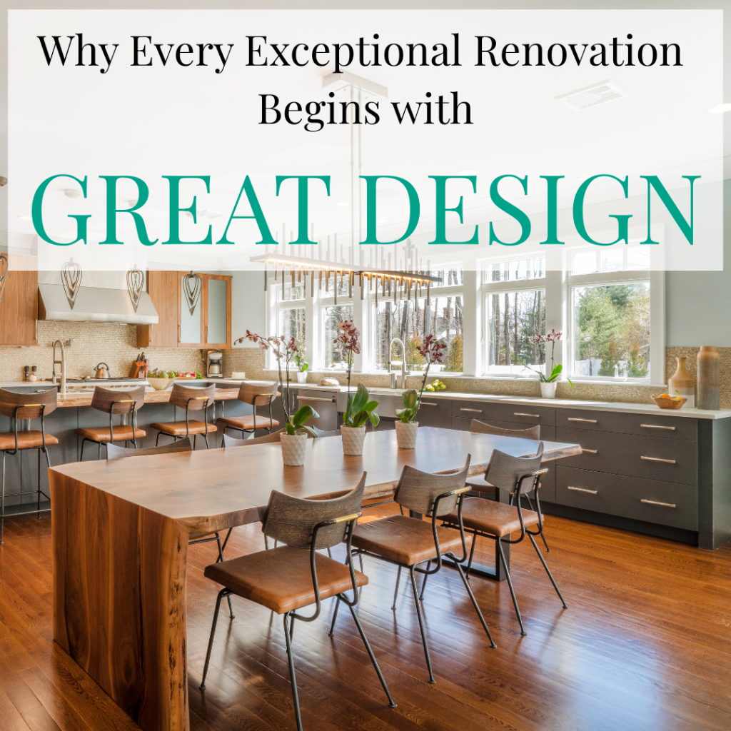 Why Every Exceptional Renovation Begins with Great Design BLOG POST