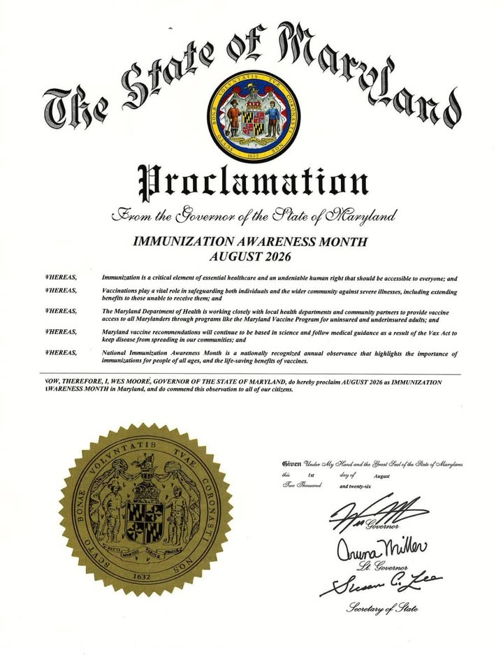 The State of Maryland Proclamation from the Governor of the State of Maryland. Immunization Awareness Month 2026. Click this link to access the full text of this proclamation. 