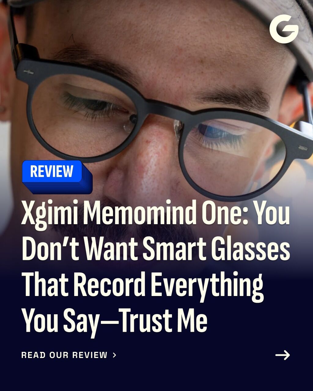You Don&rsquo;t Want Smart Glasses That Record Everything You Say&mdash;Trust Me