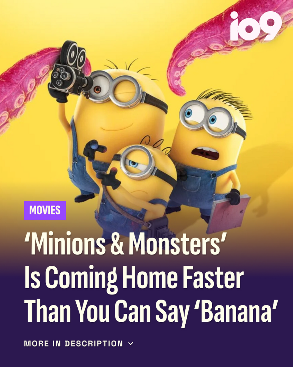 &lsquo;Minions & Monsters&rsquo; Is Coming Home Faster Than You Can Say &lsquo;Banana&rsquo;