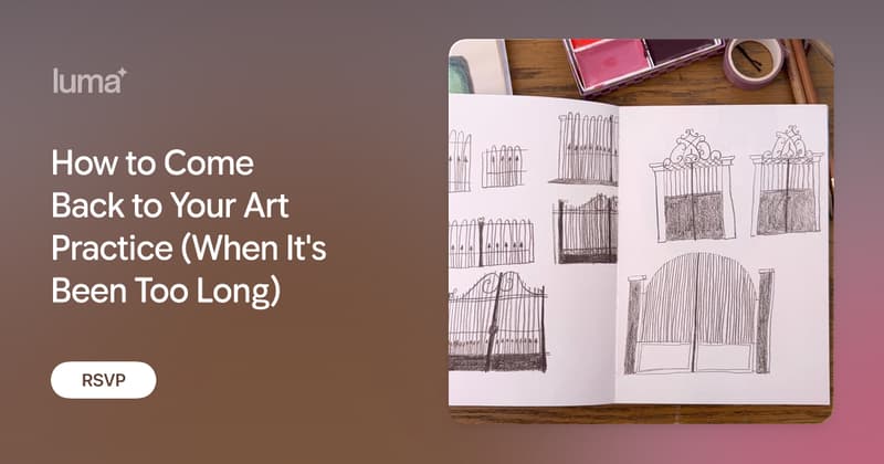 How to Come Back to Your Art Practice (When It's Been Too Long) &middot; Zoom &middot; Luma