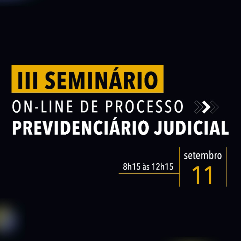 III Semin&aacute;rio On-line de Processo Previdenci&aacute;rio Judicial