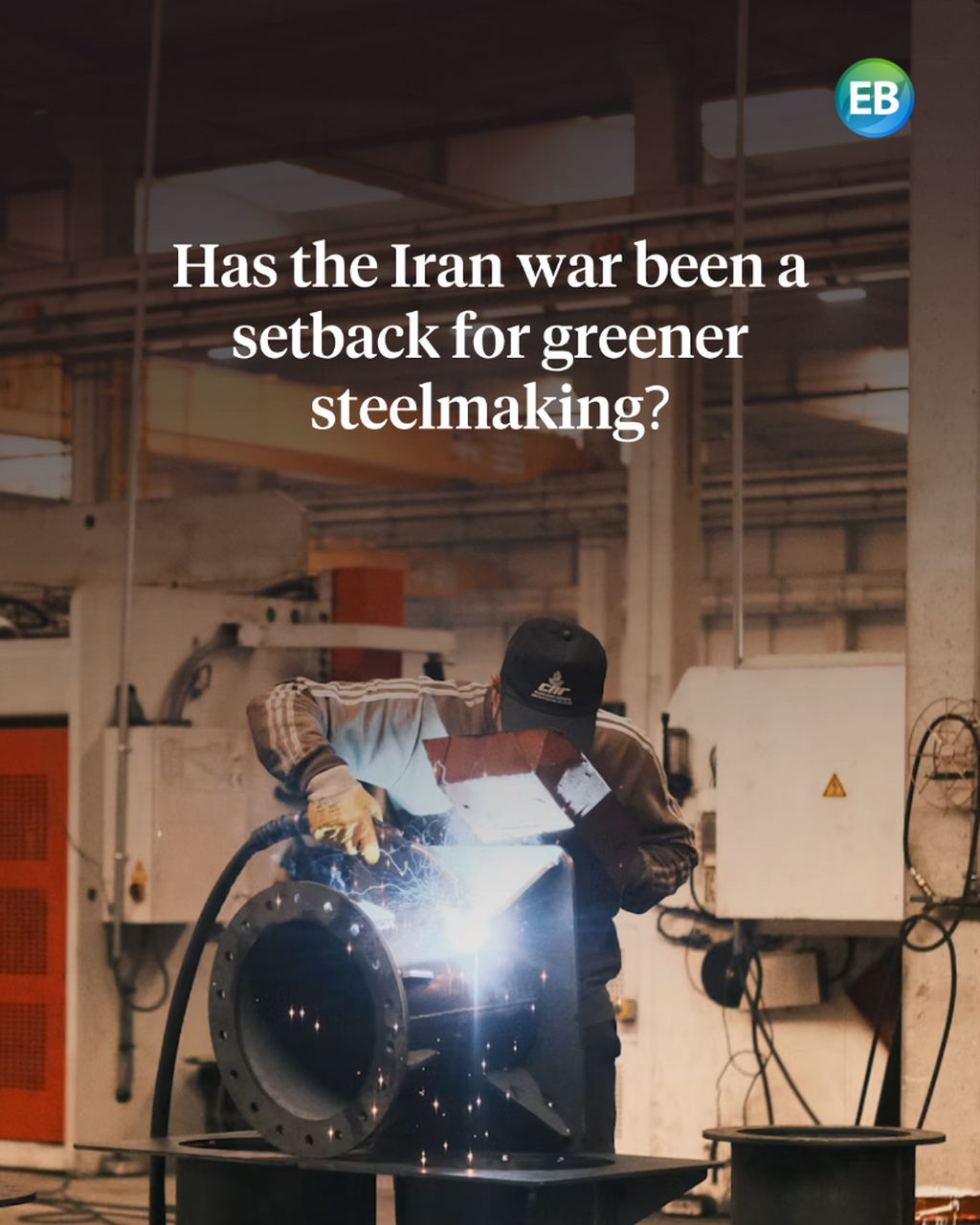 Has the Iran war been a setback for greener steelmaking?