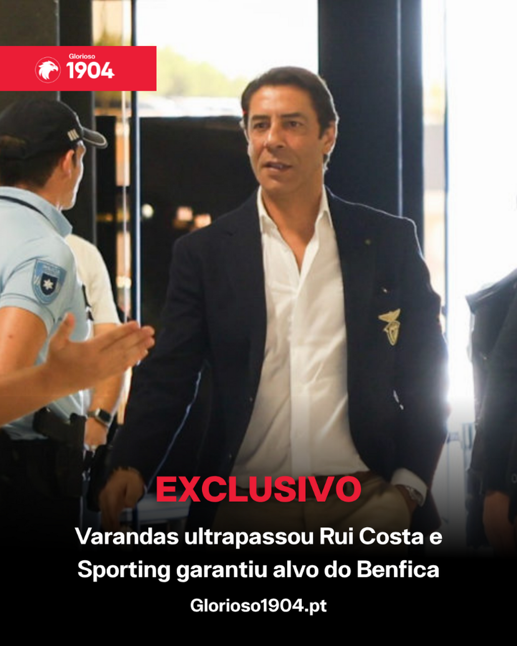 Exclusivo Glorioso 1904 - Varandas ultrapassou Rui Costa e Sporting garantiu alvo do Benfica