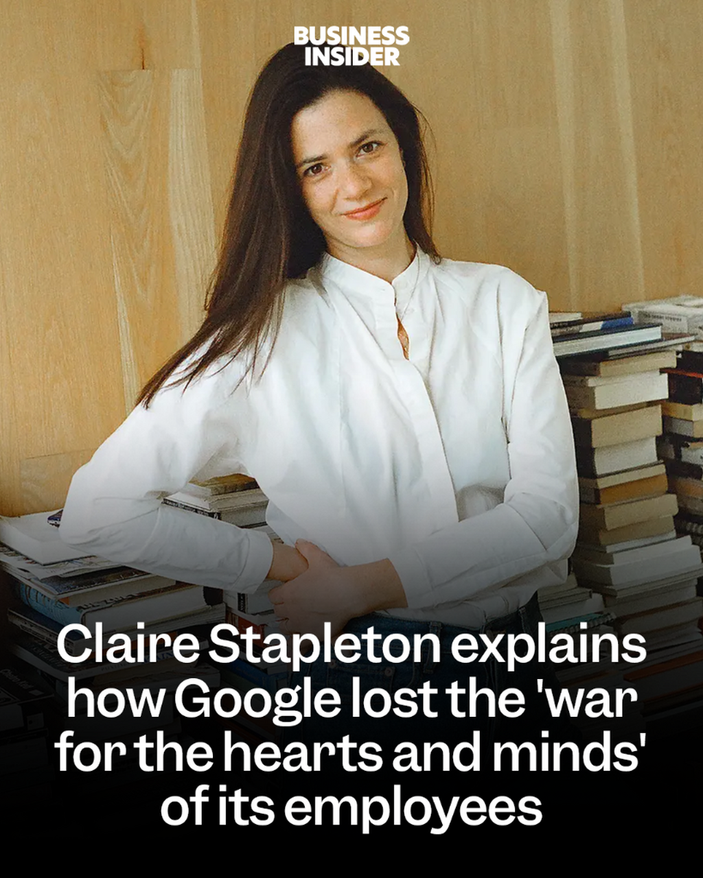 Claire Stapleton explains how Google lost the 'war for the hearts and minds' of its employees