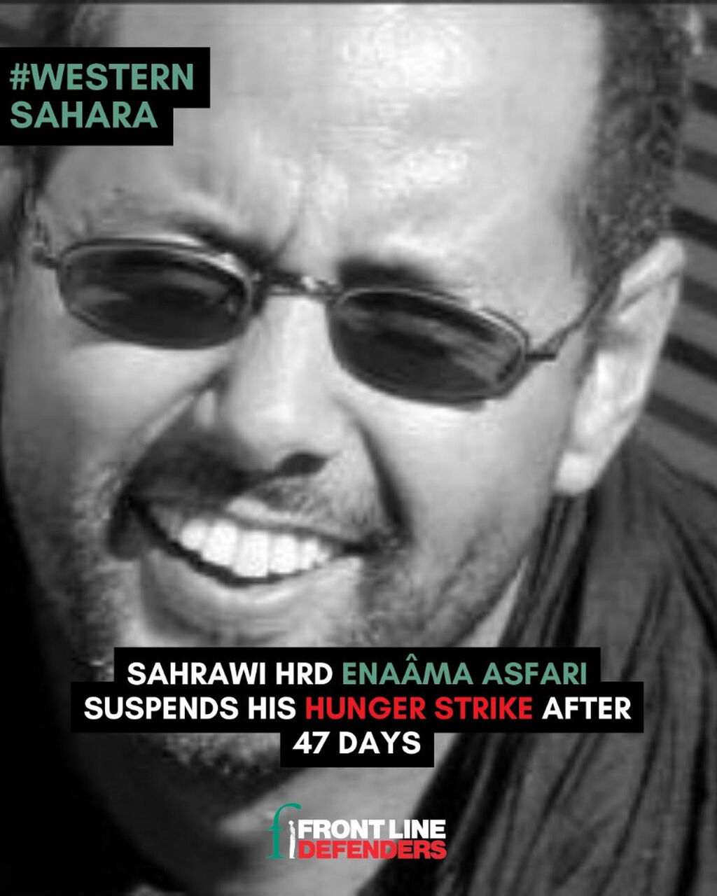 Sahrawi human rights defender Ena&acirc;ma Asfari suspends his hunger strike after 47 days, following dialogue with prison authorities