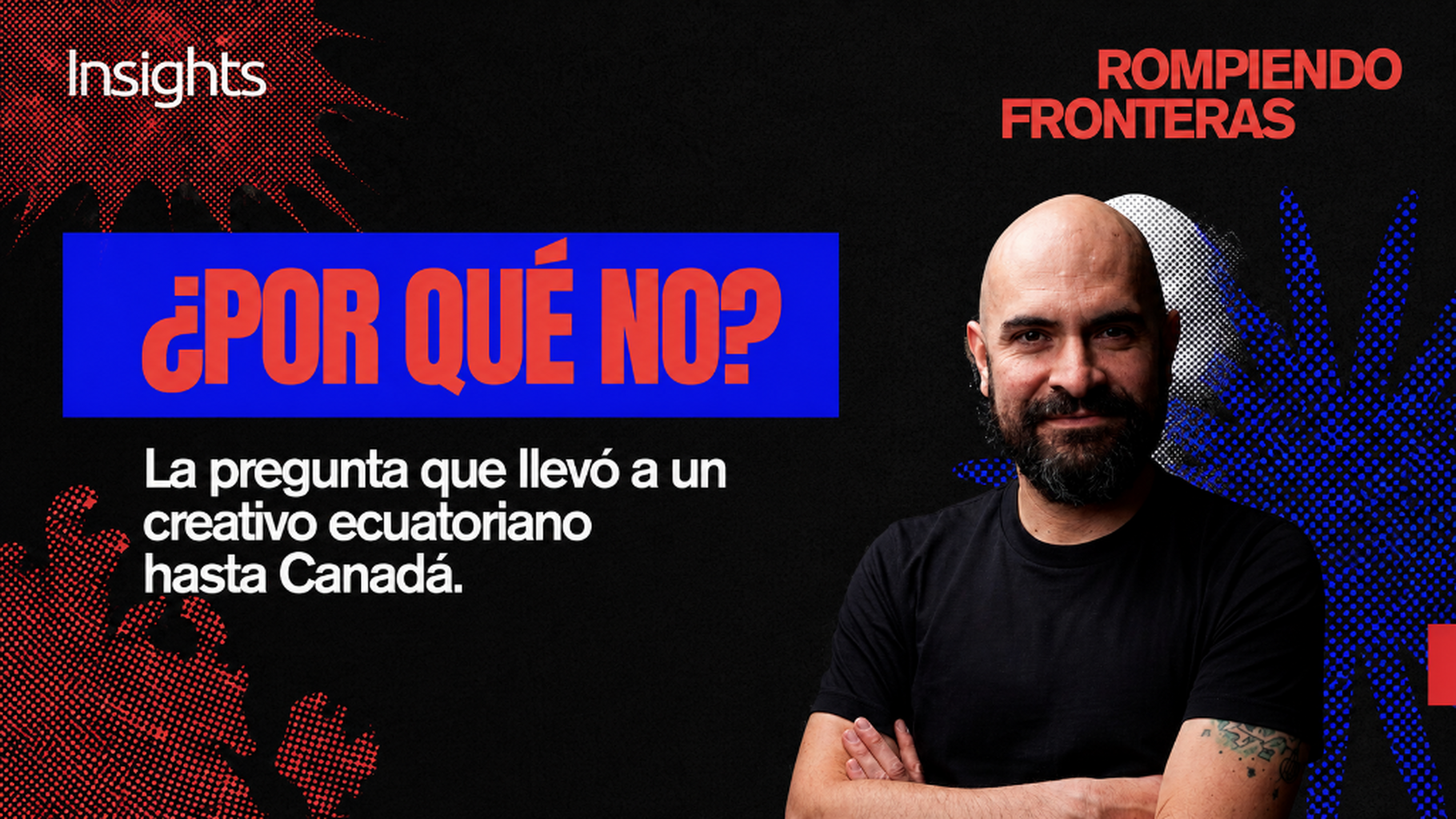 &iquest;Por qu&eacute; no? La pregunta que llev&oacute; a un creativo ecuatoriano hasta Canad&aacute;