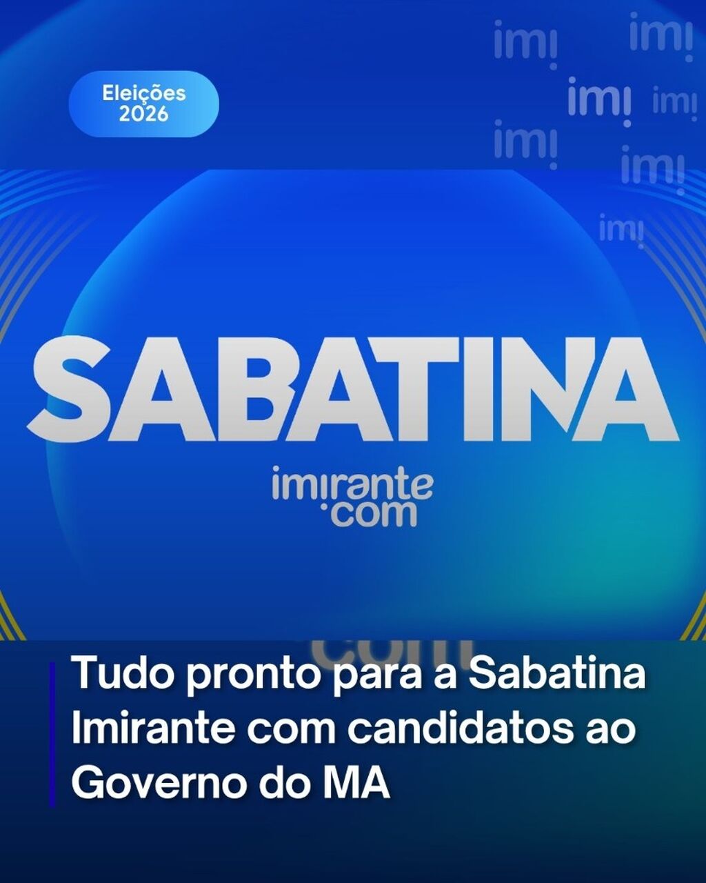 Tudo pronto para a Sabatina Imirante com candidatos ao Governo do MA