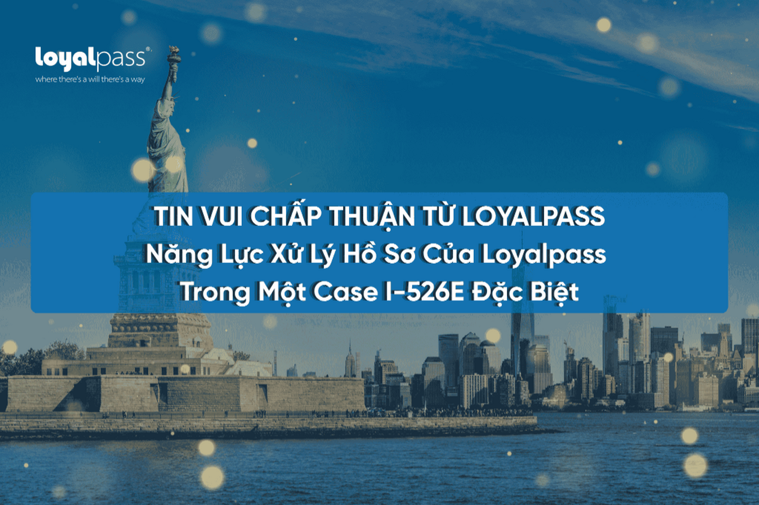 Ch&uacute;c Mừng Kh&aacute;ch H&agrave;ng Loyalpass Nhận Chấp Thuận I-526E Năng Lực Xử L&yacute; Hồ Sơ Của Loyalpass Trong Một Case I-526E Đặc Biệt