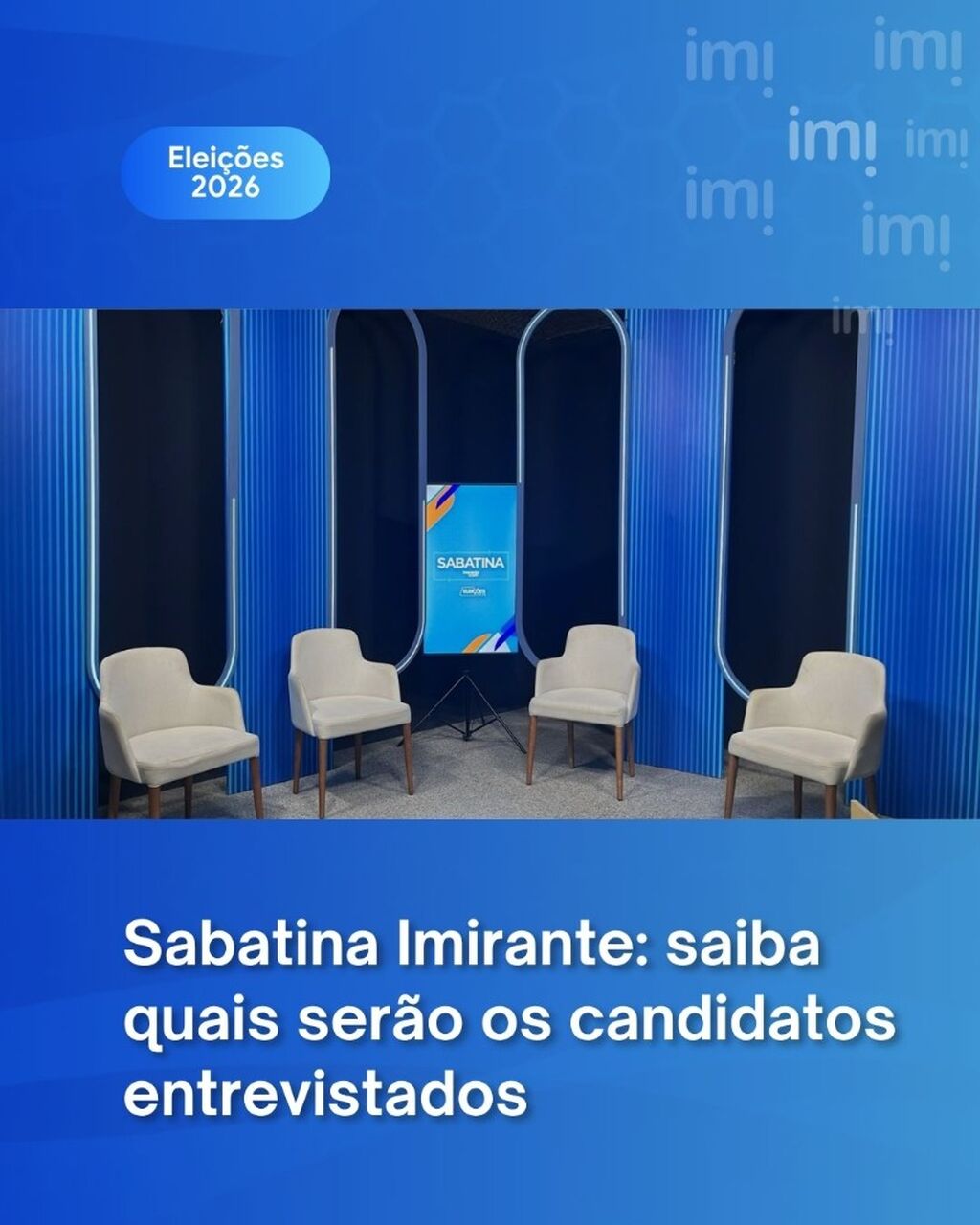 Sabatina Imirante: saiba quais ser&atilde;o os candidatos entrevistados