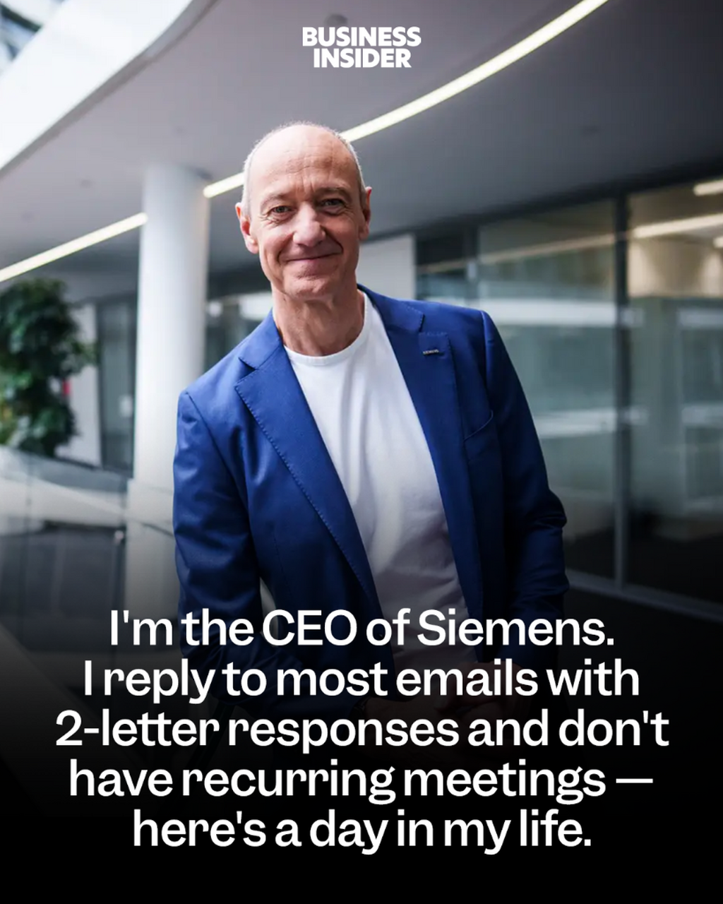 I'm the CEO of Siemens. I reply to most emails with 2-letter responses and don't have recurring meetings &mdash; here's a day in my life.