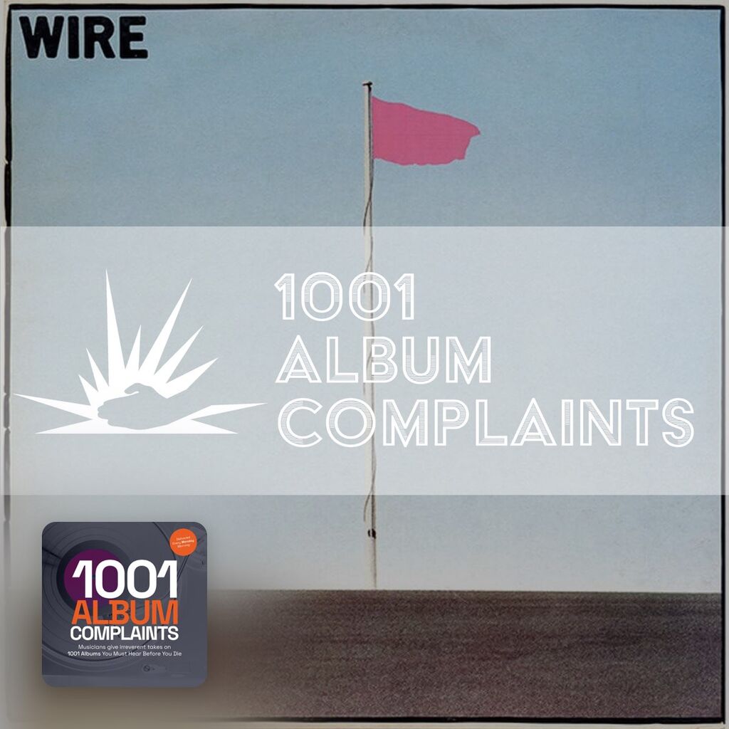 Conan on the band Wire. 1001 album complaints. The Story Behind: Wire - Pink Flag, Ep. 274