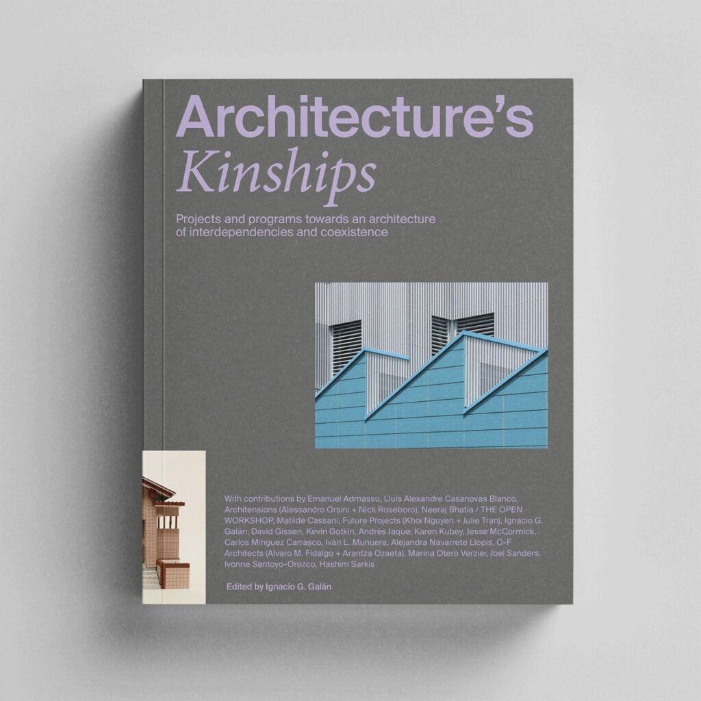 Architecture&rsquo;s Kinships: An Architecture of Interdependencies and Coexistence    