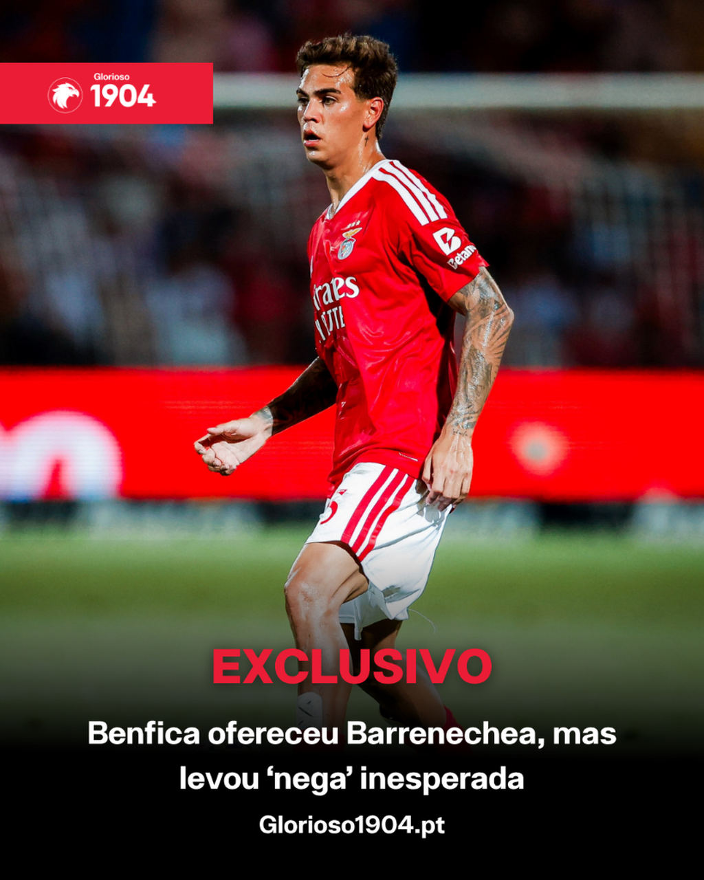 Exclusivo Glorioso 1904 - Benfica ofereceu Barrenechea, mas levou &lsquo;nega&rsquo; inesperada