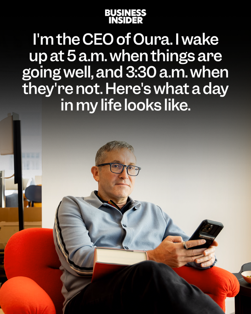 I'm the CEO of Oura. I wake up at 5 a.m. when things are going well, and 3:30 a.m. when they're not. Here's what a day in my life looks like.